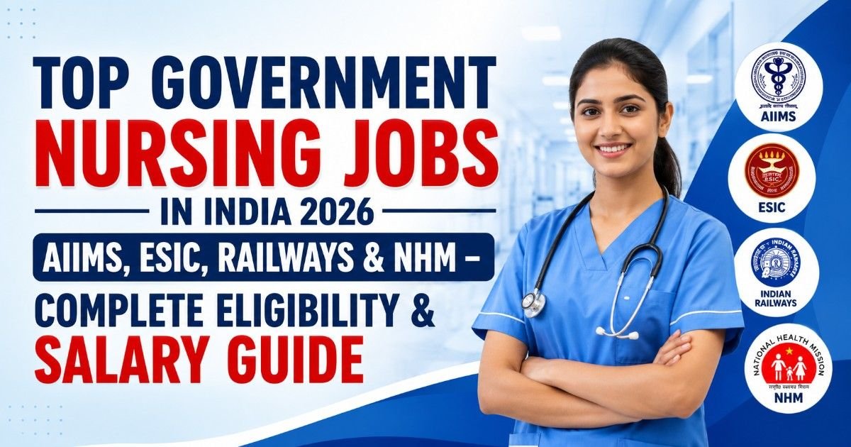 Top Government Nursing Jobs in India 2026: AIIMS, ESIC, Railways & NHM – Complete Eligibility & Salary Guide