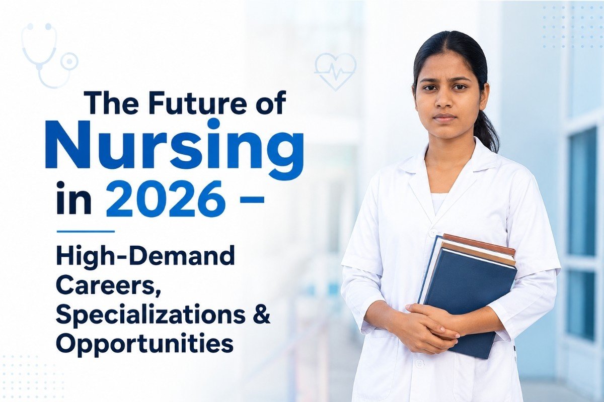 The Future of Nursing in 2026 – High-Demand Careers, Specializations & Opportunities
